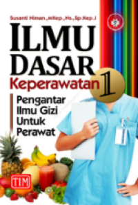 Image of Ilmu Dasar Keperawatan 1 : Pengantar Ilmu Gizi Untuk Perawat