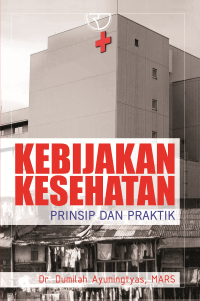 Image of Kebijakan Kesehatan : Prinsip dan Praktik