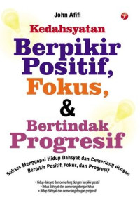 Image of Kedahsyatan Berpikir Positif , Fokus, dan Bertindak Progresif