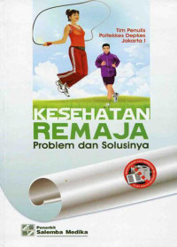 Image of Kesehatan Remaja : Problem dan Solusinya